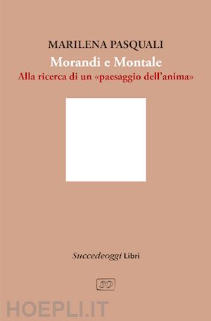 presentazione del libro di Marilena Pasquali “Morandi e Montale. Un intrecciarsi di piani poetici”